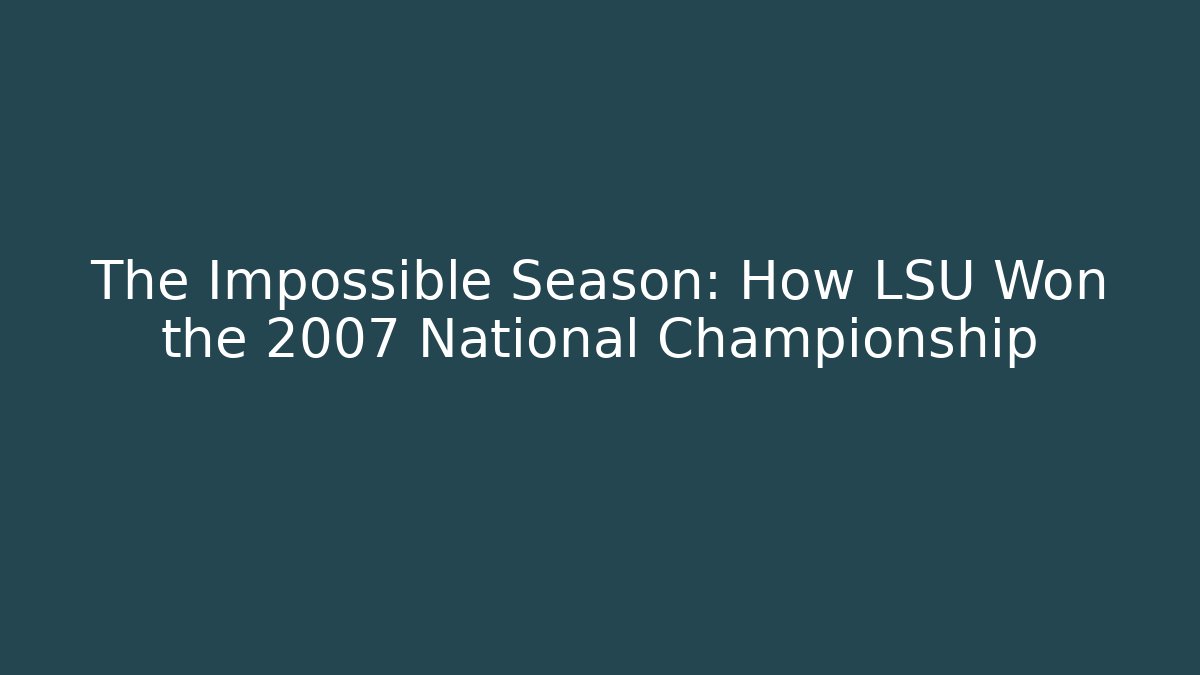 The Impossible Season: How LSU Won the 2007 National Championship