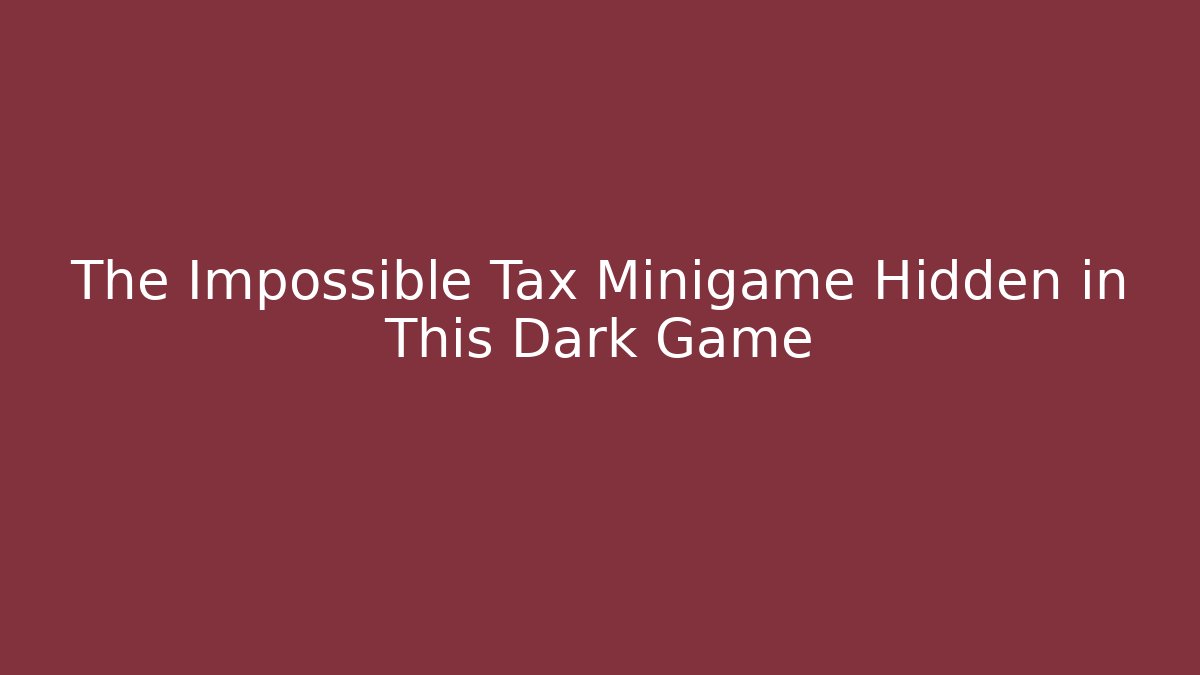 The Impossible Tax Minigame Hidden in This Dark Game