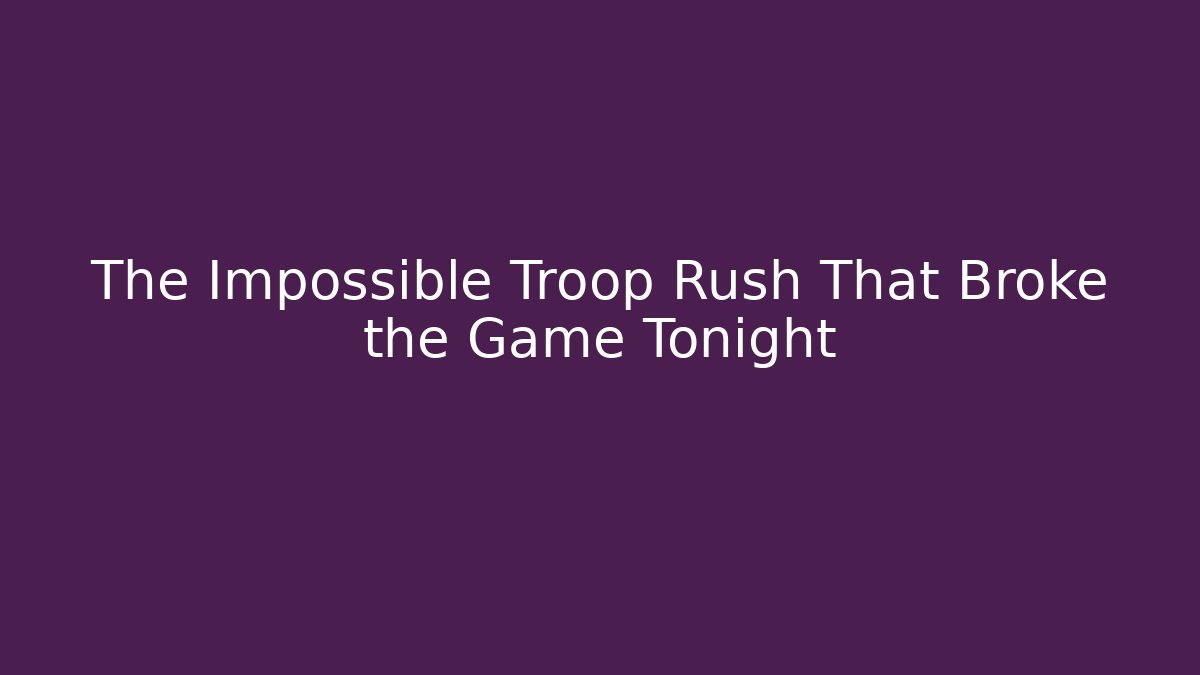 The Impossible Troop Rush That Broke the Game Tonight
