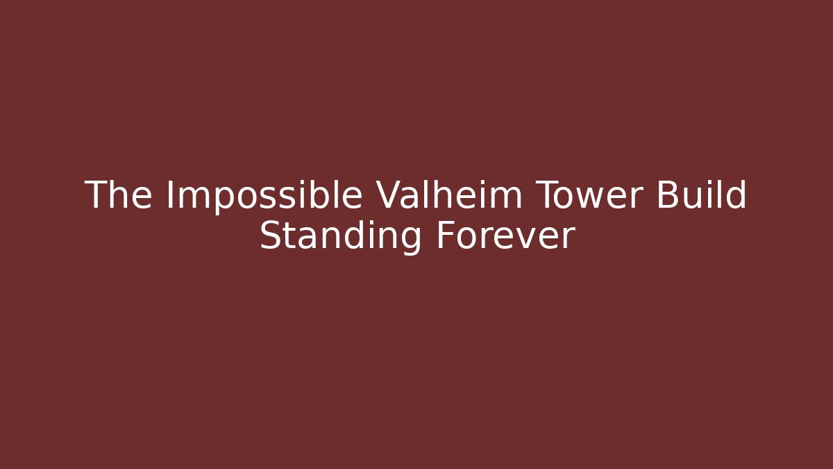 The Impossible Valheim Tower Build Standing Forever - Andrea Zevedo