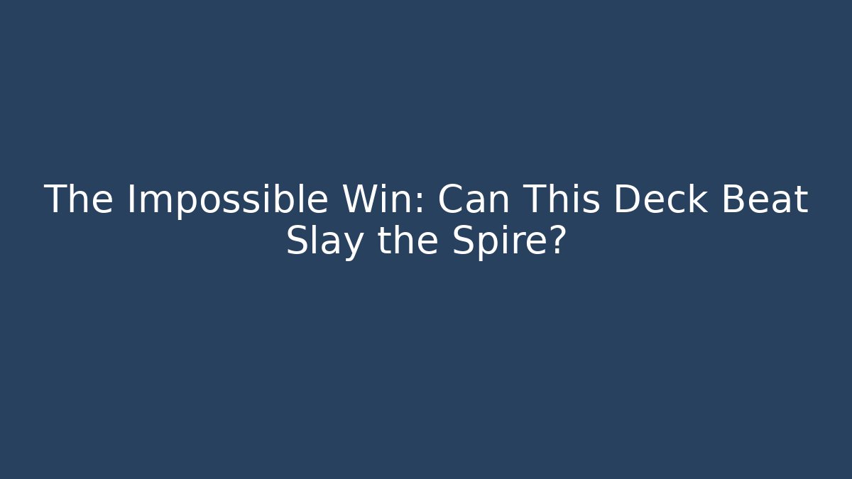 The Impossible Win: Can This Deck Beat Slay the Spire?