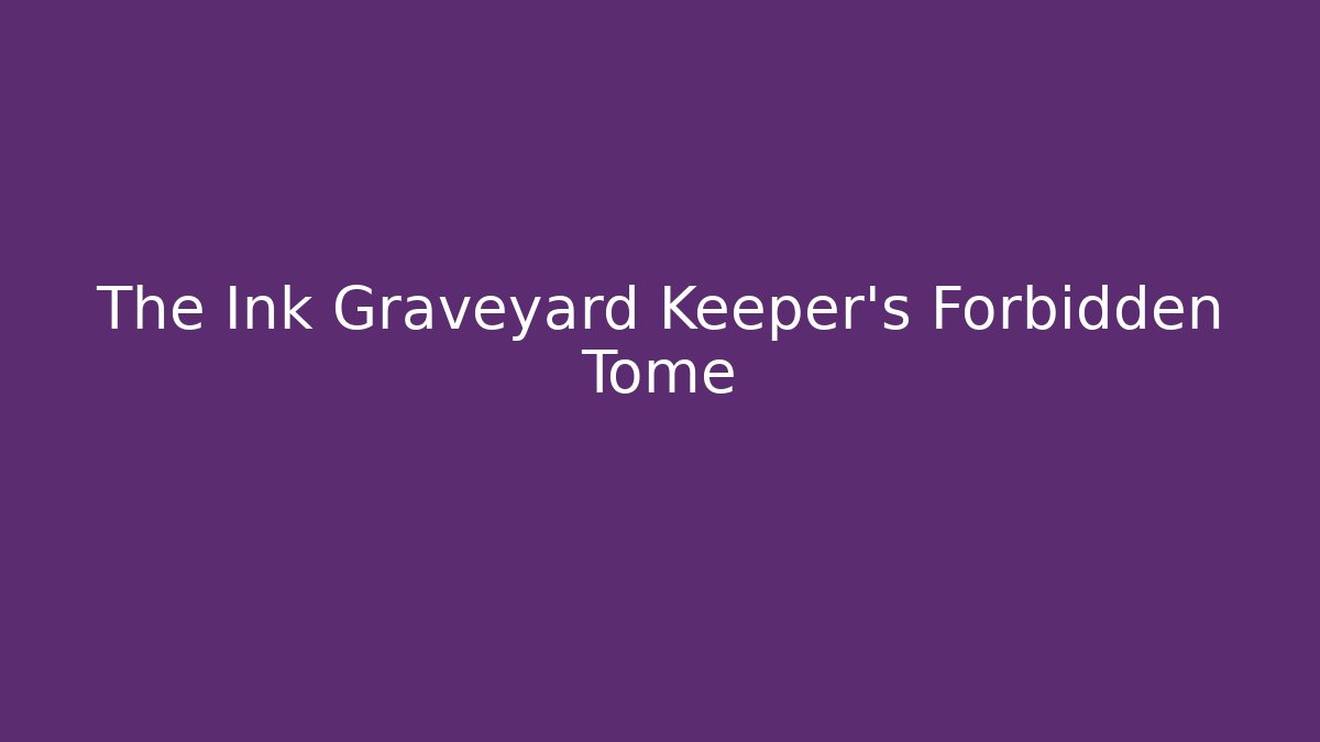 The Ink Graveyard Keeper's Forbidden Tome - Andrea Zevedo