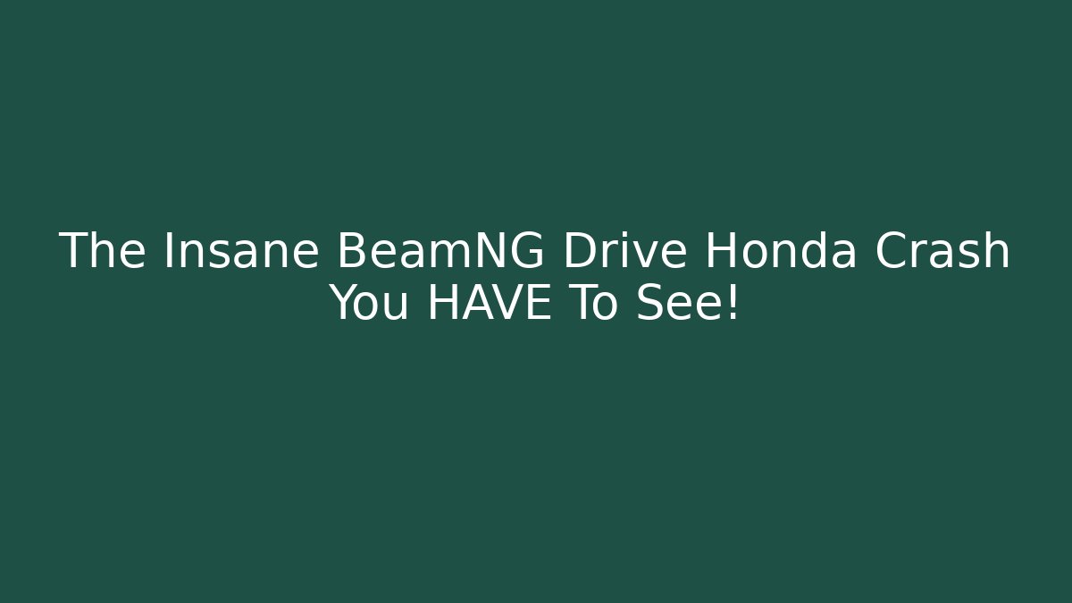 The Insane BeamNG Drive Honda Crash You HAVE To See!