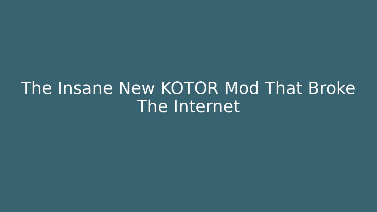 The Insane New KOTOR Mod That Broke The Internet