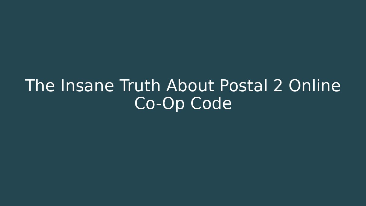 The Insane Truth About Postal 2 Online Co-Op Code - Andrea Zevedo