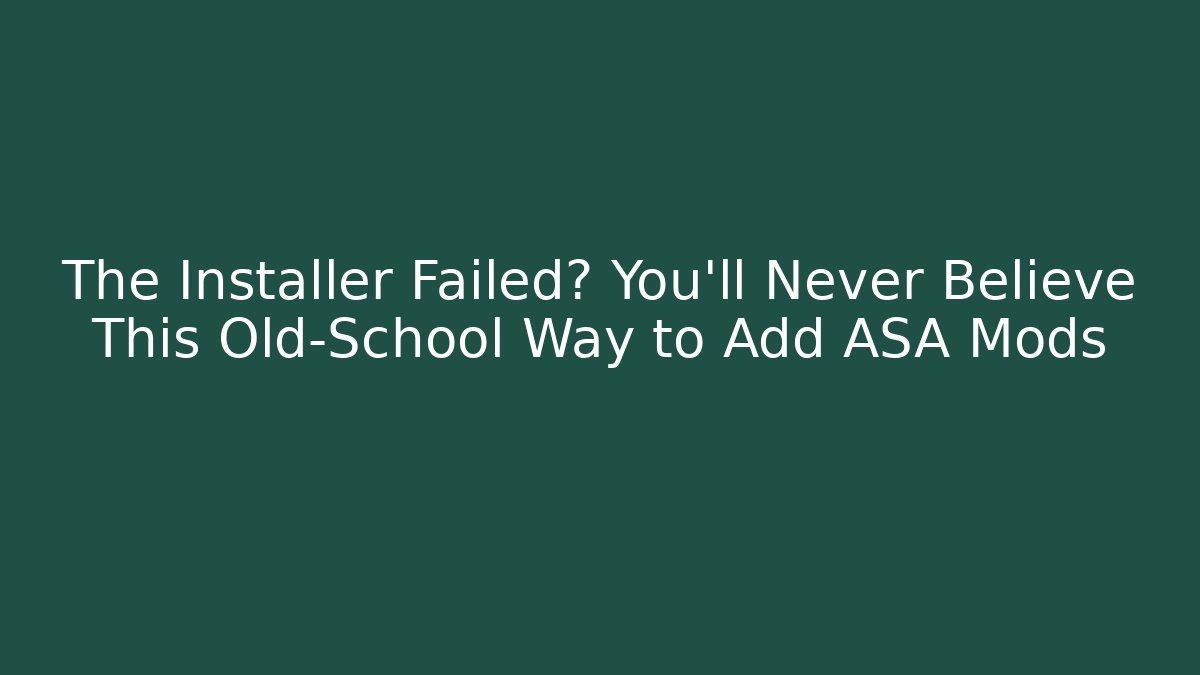 The Installer Failed? You'll Never Believe This Old-School Way to Add ASA Mods