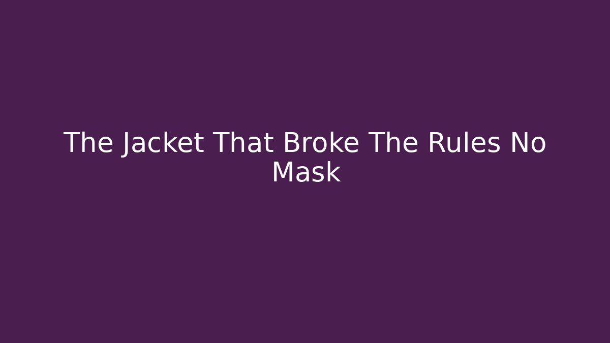 The Jacket That Broke The Rules No Mask - Andrea Zevedo