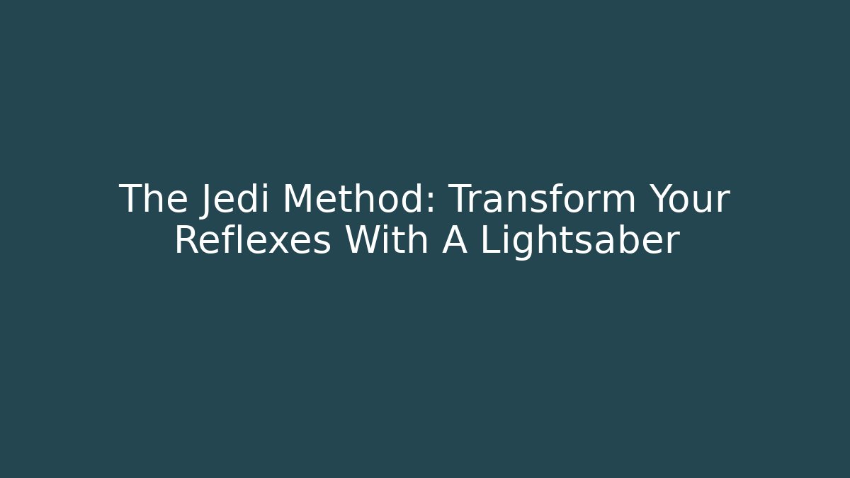 The Jedi Method: Transform Your Reflexes With A Lightsaber
