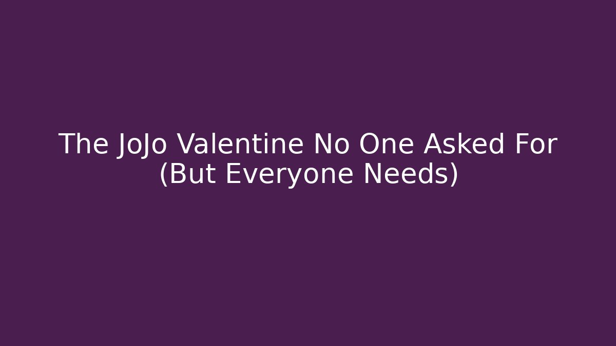The JoJo Valentine No One Asked For (But Everyone Needs)