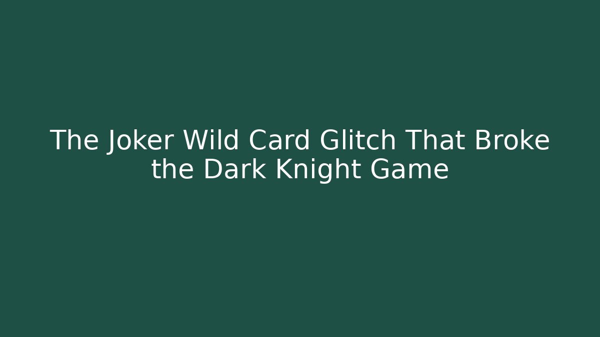 The Joker Wild Card Glitch That Broke the Dark Knight Game