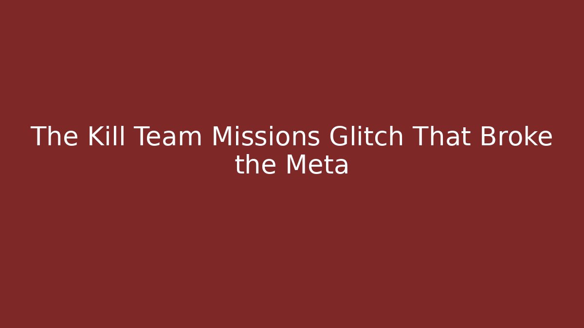 The Kill Team Missions Glitch That Broke the Meta