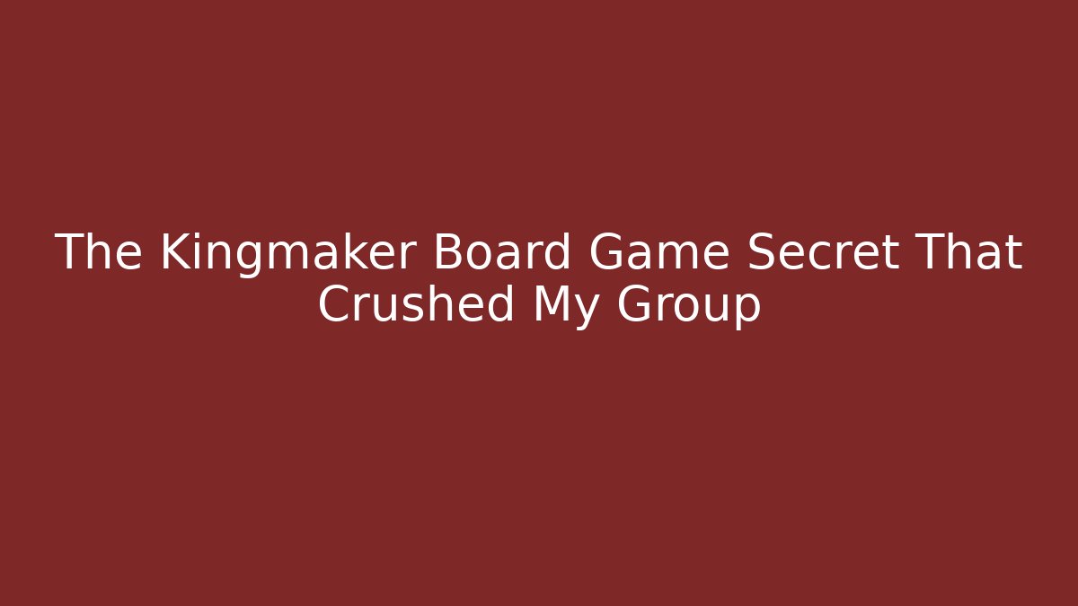 The Kingmaker Board Game Secret That Crushed My Group