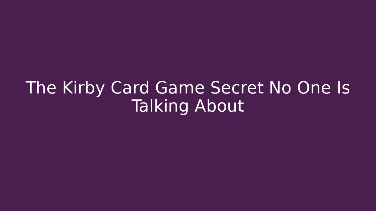 The Kirby Card Game Secret No One Is Talking About