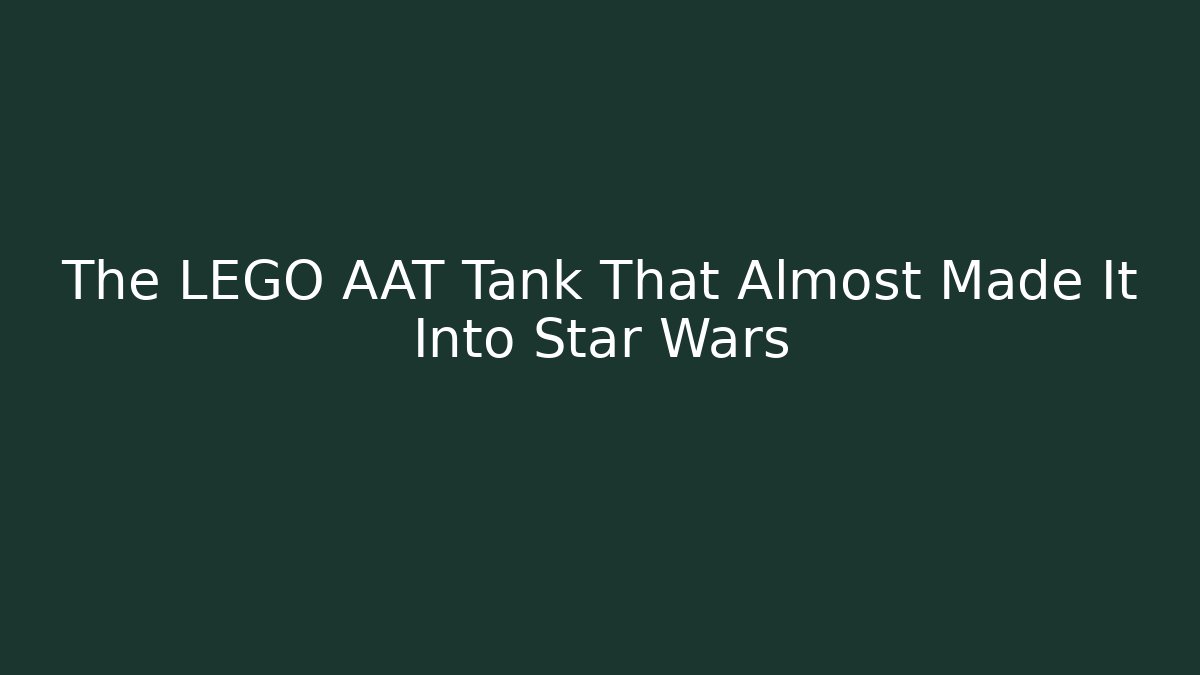 The LEGO AAT Tank That Almost Made It Into Star Wars - Andrea Zevedo