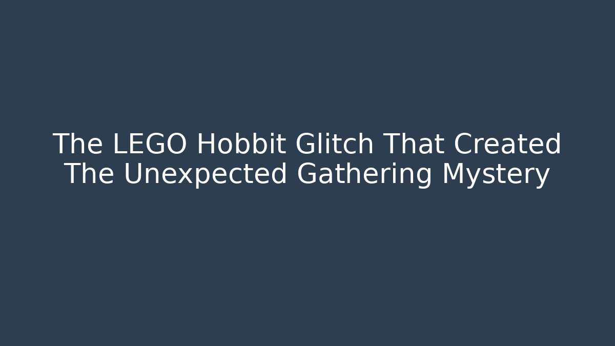 The LEGO Hobbit Glitch That Created The Unexpected Gathering Mystery