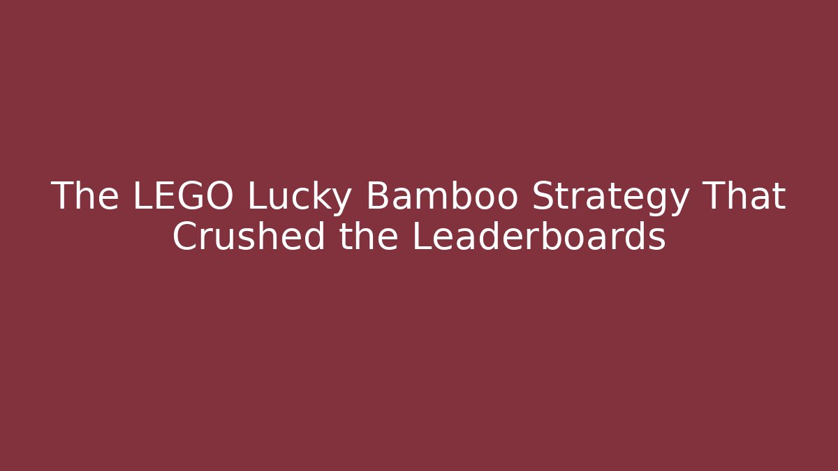 The LEGO Lucky Bamboo Strategy That Crushed the Leaderboards