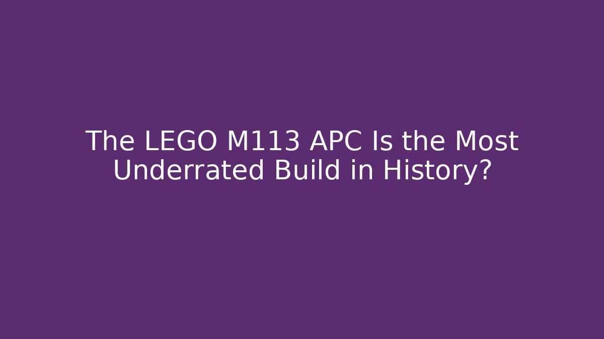 The LEGO M113 APC Is the Most Underrated Build in History?