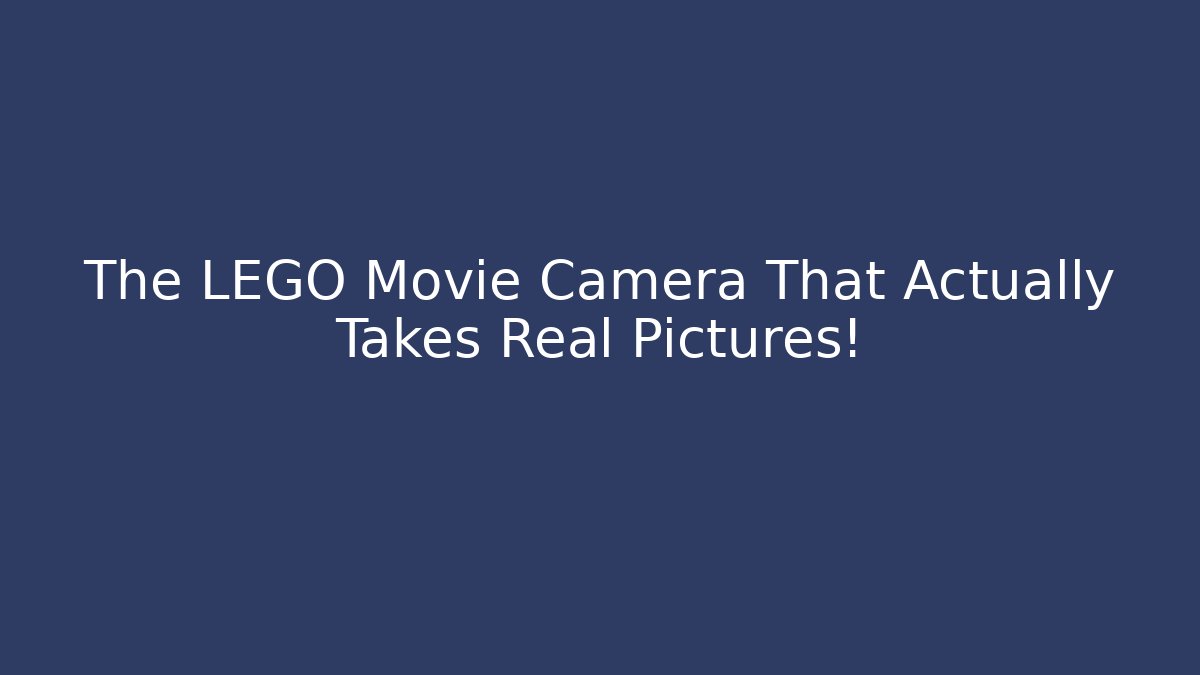 The LEGO Movie Camera That Actually Takes Real Pictures!