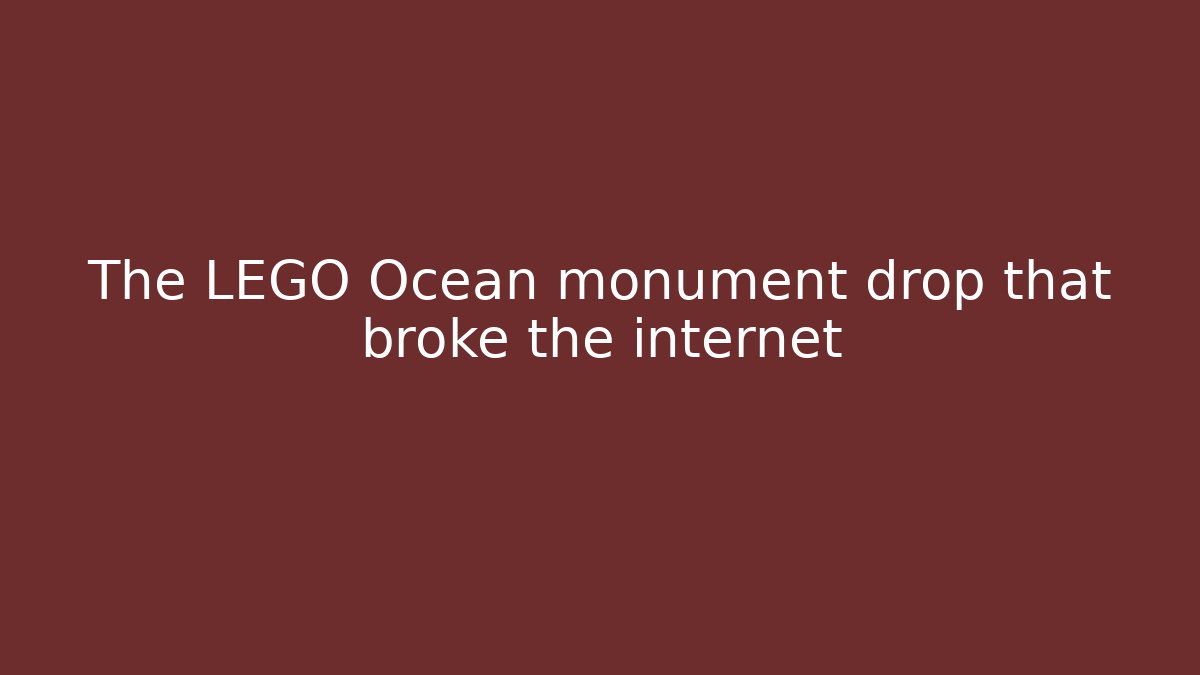 The LEGO Ocean monument drop that broke the internet