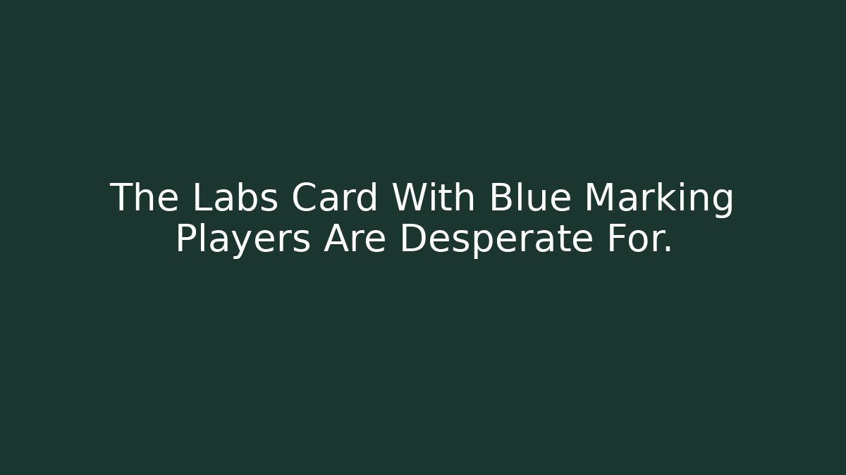 The Labs Card With Blue Marking Players Are Desperate For.