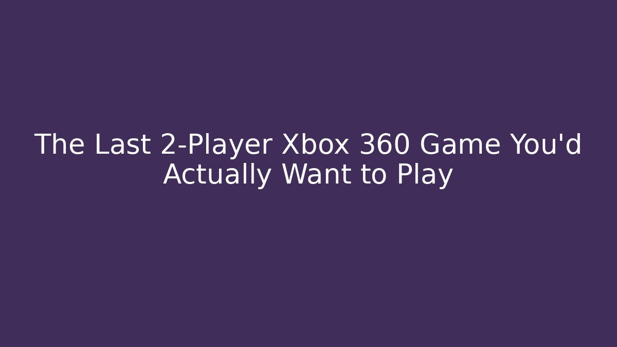 The Last 2-Player Xbox 360 Game You'd Actually Want to Play