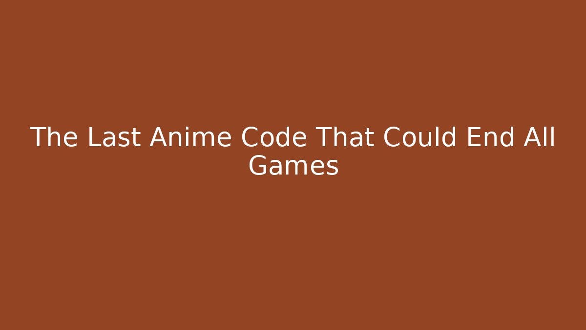 The Last Anime Code That Could End All Games - Andrea Zevedo
