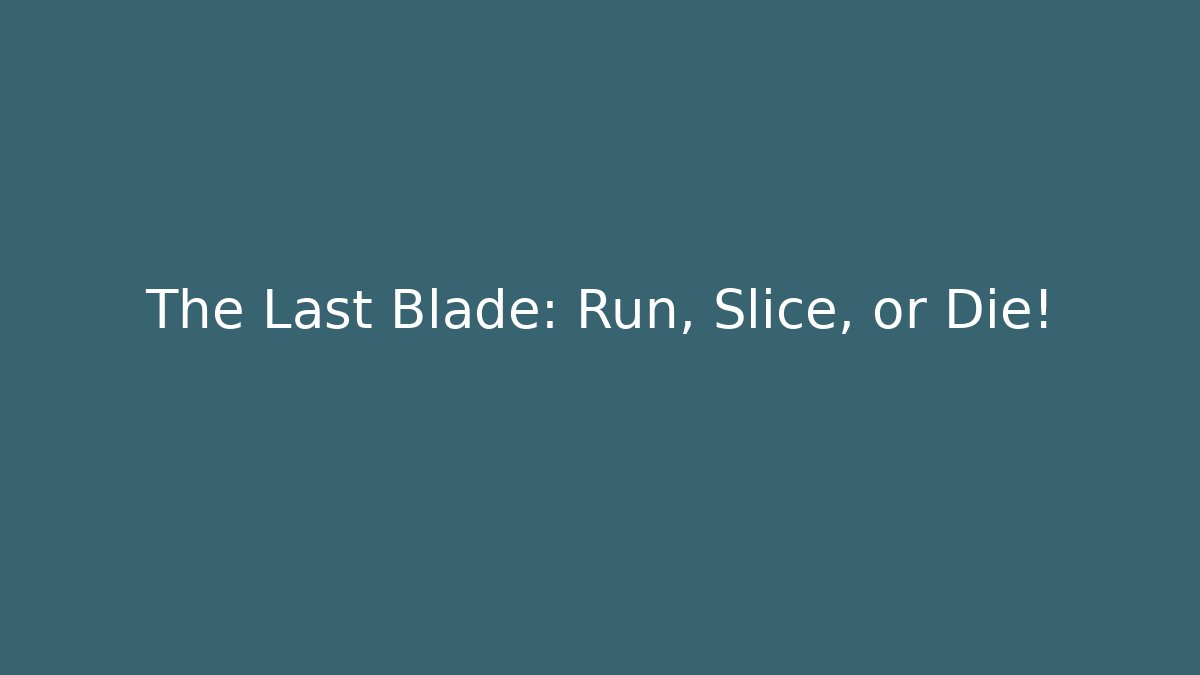 The Last Blade: Run, Slice, or Die! - Andrea Zevedo