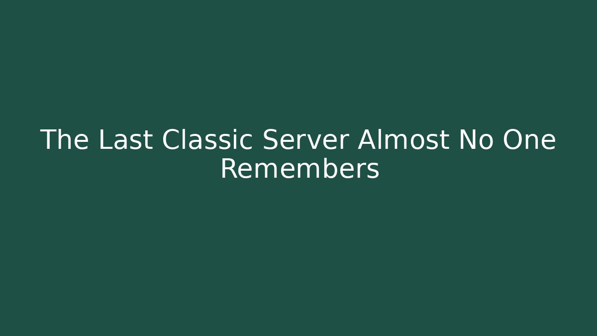The Last Classic Server Almost No One Remembers - Andrea Zevedo