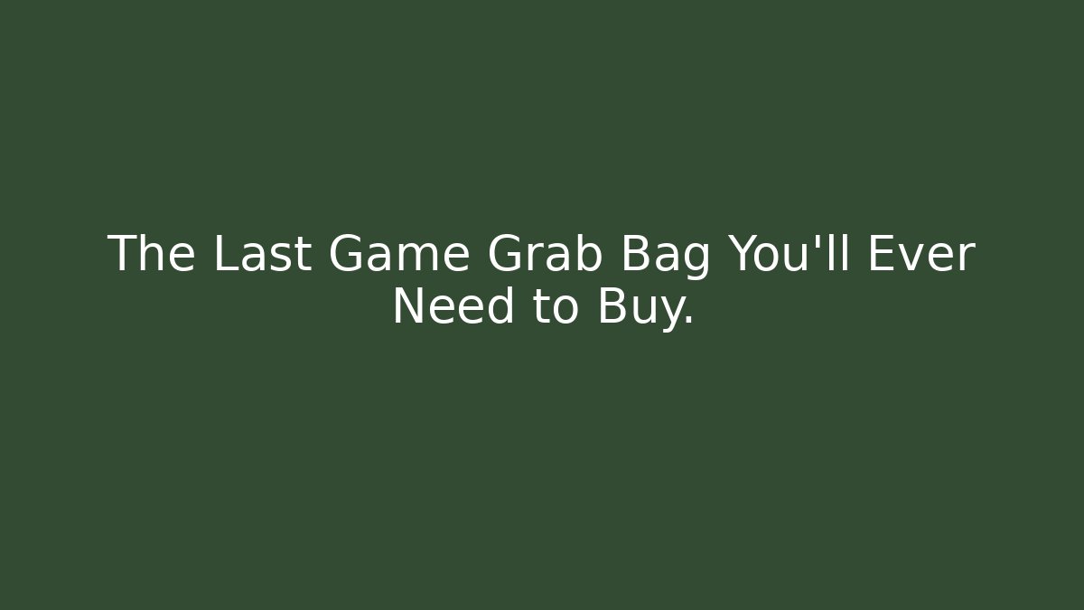 The Last Game Grab Bag You’ll Ever Need to Buy.