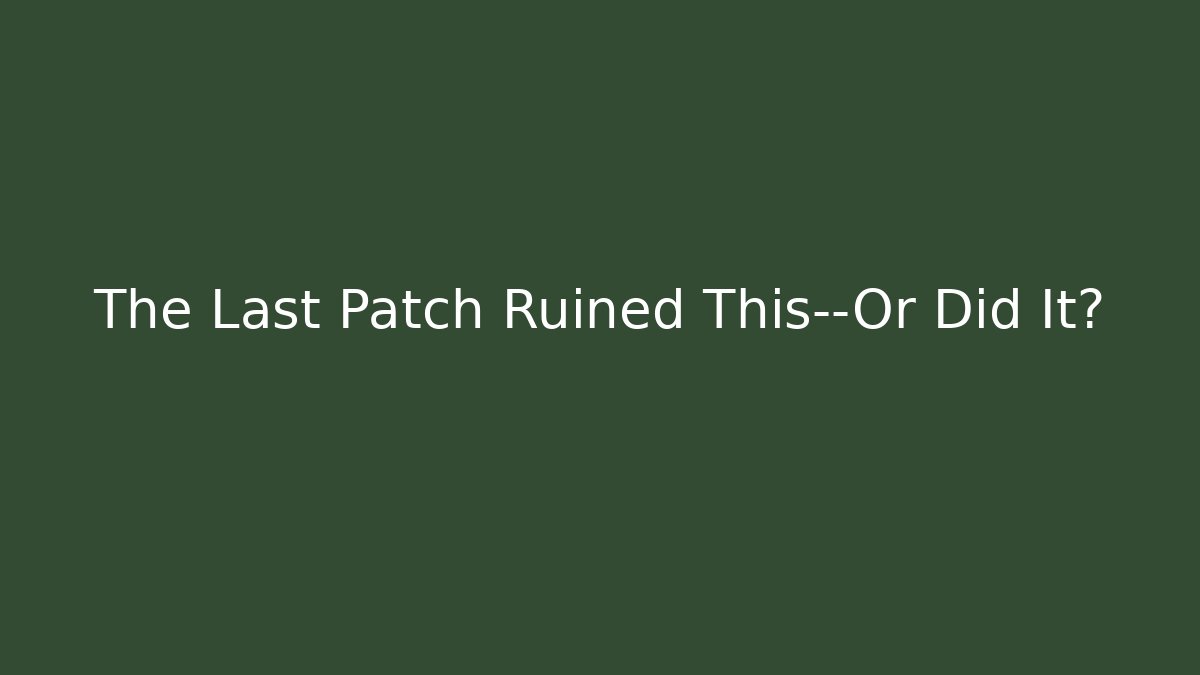 The Last Patch Ruined This—Or Did It? - Andrea Zevedo