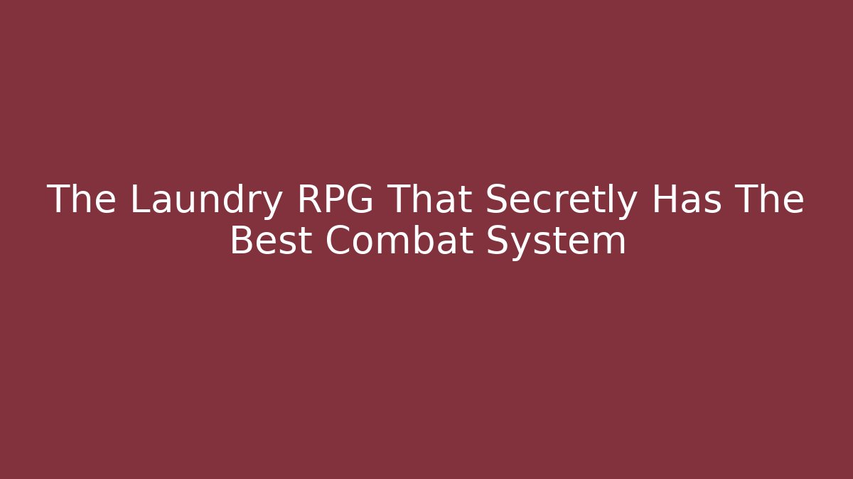 The Laundry RPG That Secretly Has The Best Combat System