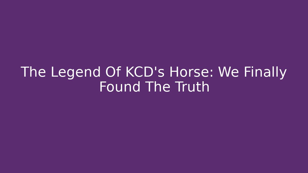 The Legend Of KCD's Horse: We Finally Found The Truth