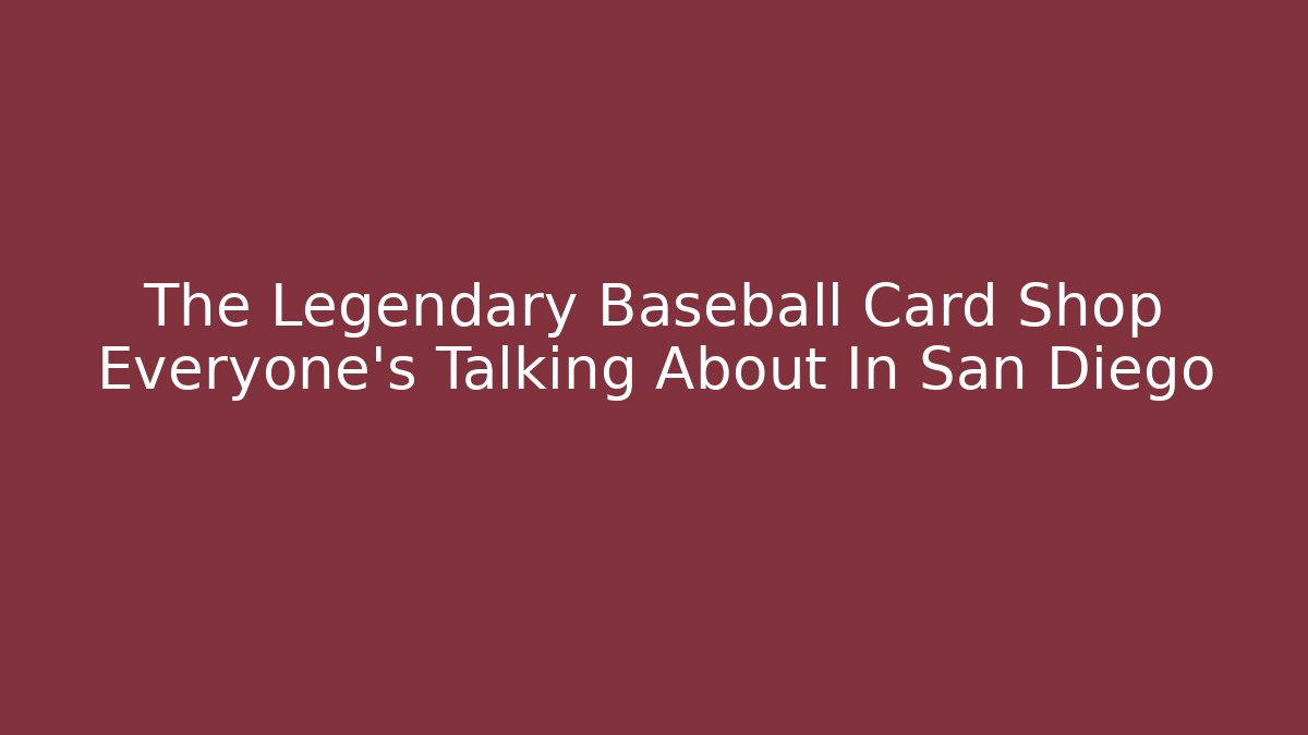 The Legendary Baseball Card Shop Everyone's Talking About In San Diego