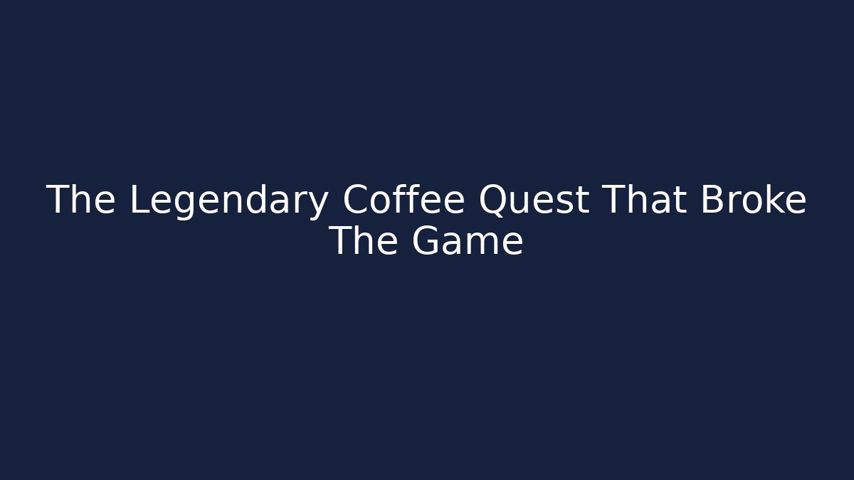 The Legendary Coffee Quest That Broke The Game