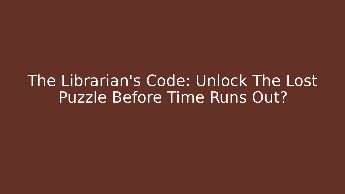 The Librarian's Code: Unlock The Lost Puzzle Before Time Runs Out?