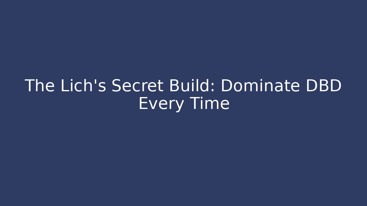 The Lich's Secret Build: Dominate DBD Every Time