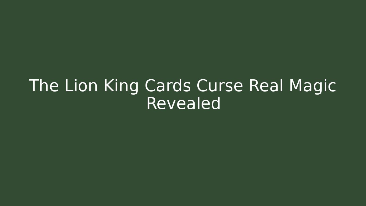 The Lion King Cards Curse Real Magic Revealed