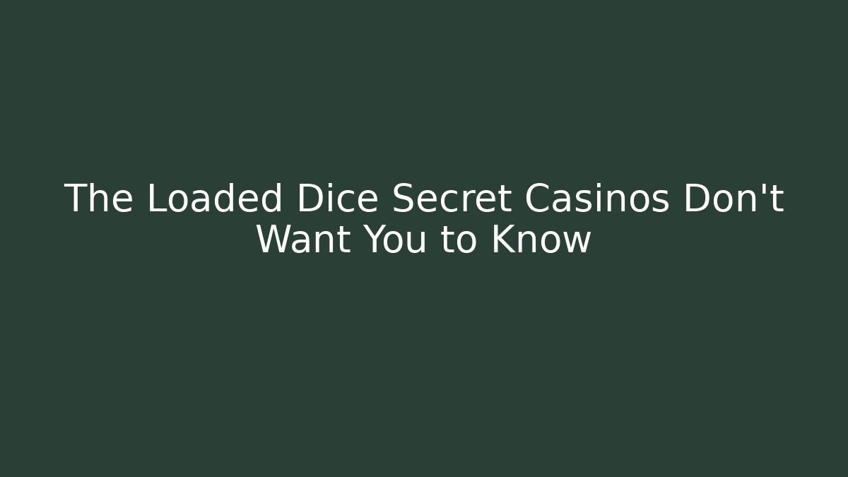 The Loaded Dice Secret Casinos Don't Want You to Know