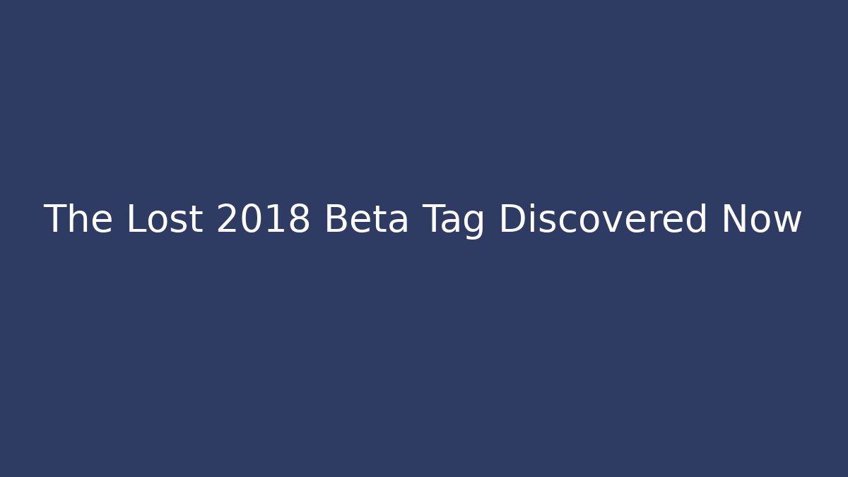 The Lost 2018 Beta Tag Discovered Now