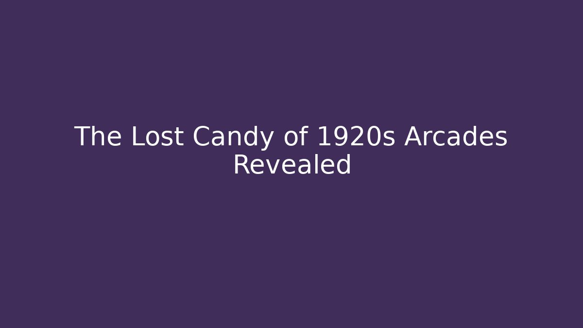 The Lost Candy of 1920s Arcades Revealed