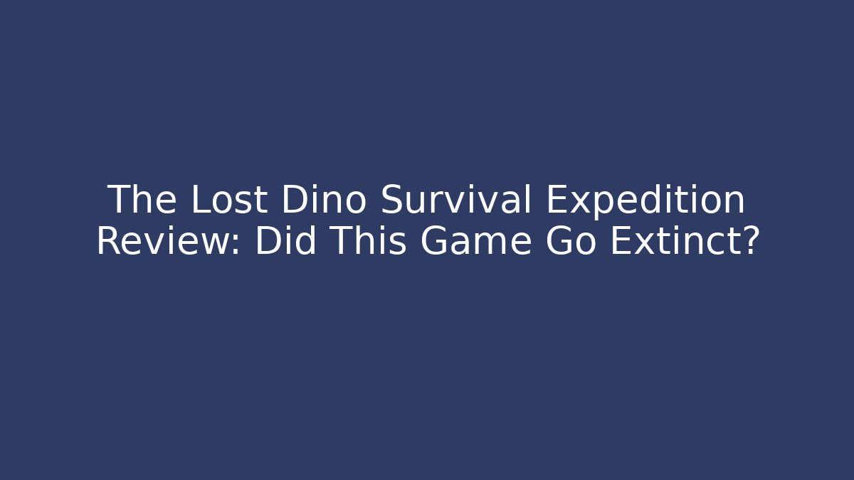 The Lost Dino Survival Expedition Review: Did This Game Go Extinct?