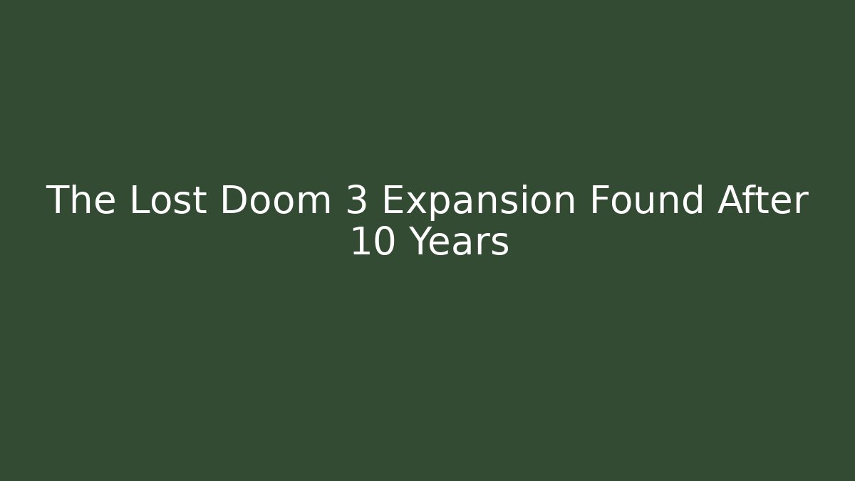 The Lost Doom 3 Expansion Found After 10 Years