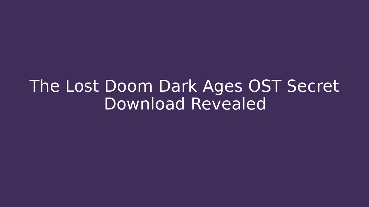 The Lost Doom Dark Ages OST Secret Download Revealed