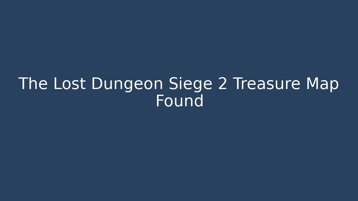 The Lost Dungeon Siege 2 Treasure Map Found - Andrea Zevedo