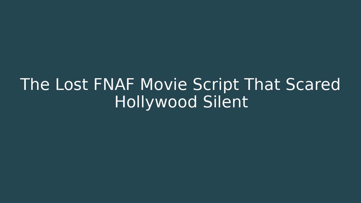 The Lost FNAF Movie Script That Scared Hollywood Silent