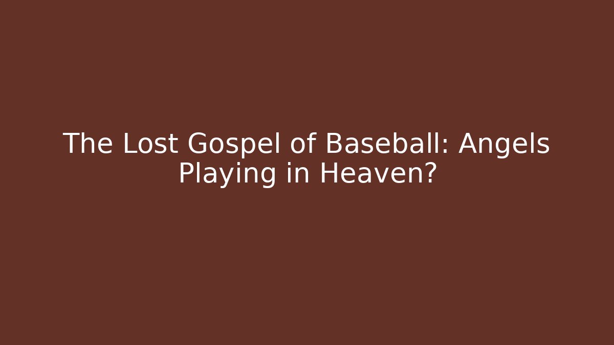 The Lost Gospel of Baseball: Angels Playing in Heaven?