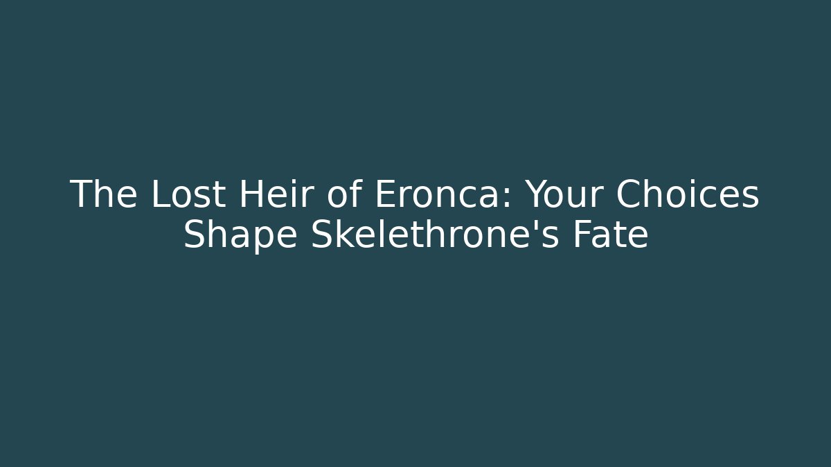 The Lost Heir of Eronca: Your Choices Shape Skelethrone's Fate - Andrea Zevedo