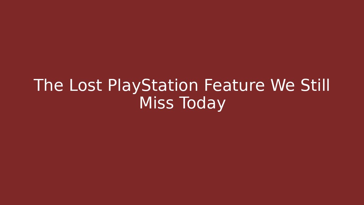 The Lost PlayStation Feature We Still Miss Today