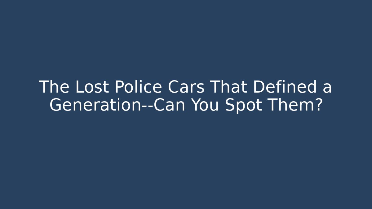 The Lost Police Cars That Defined a Generation—Can You Spot Them?