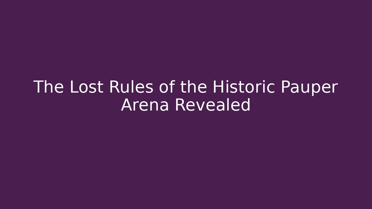 The Lost Rules of the Historic Pauper Arena Revealed